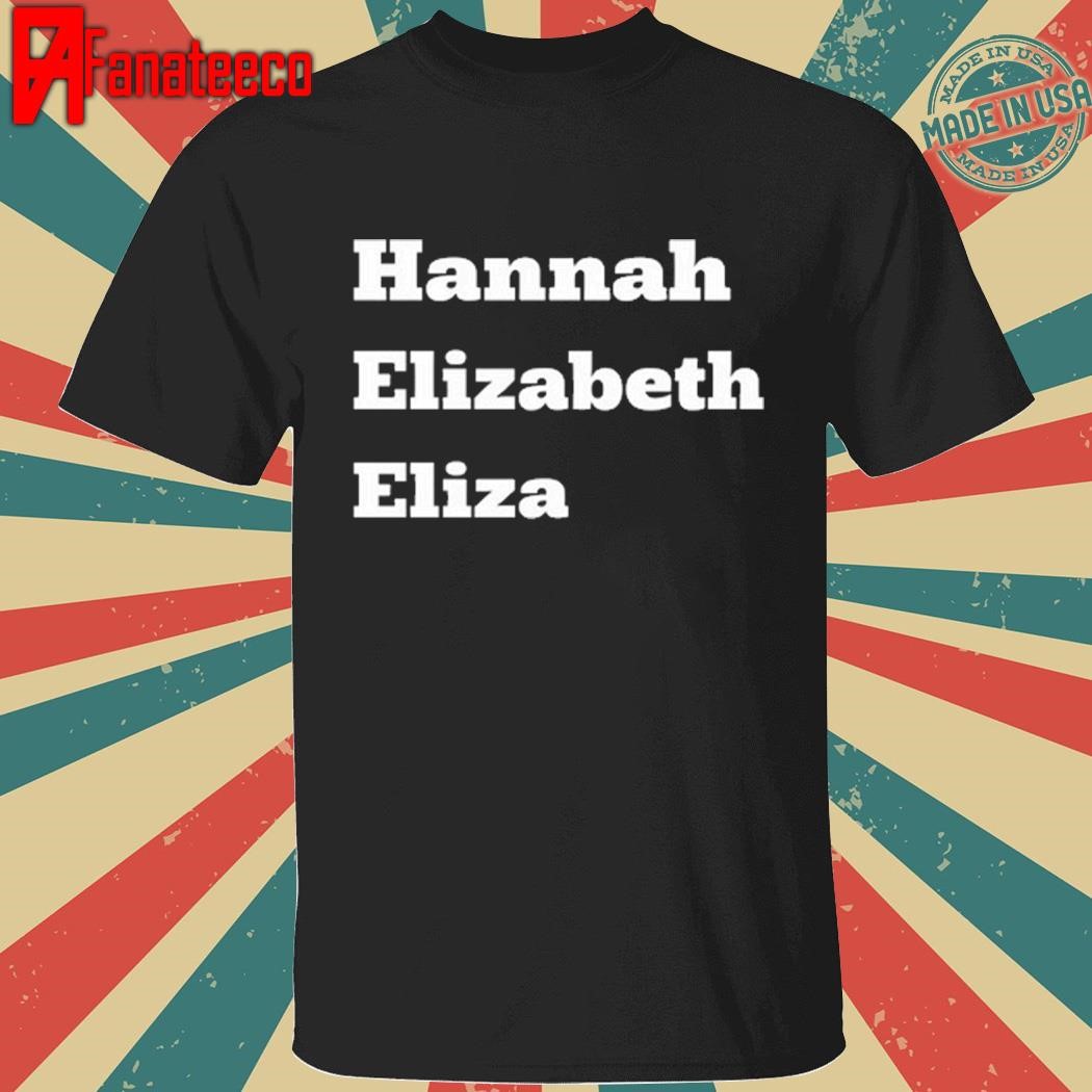 Hannah Elizabeth Eliza Shirt