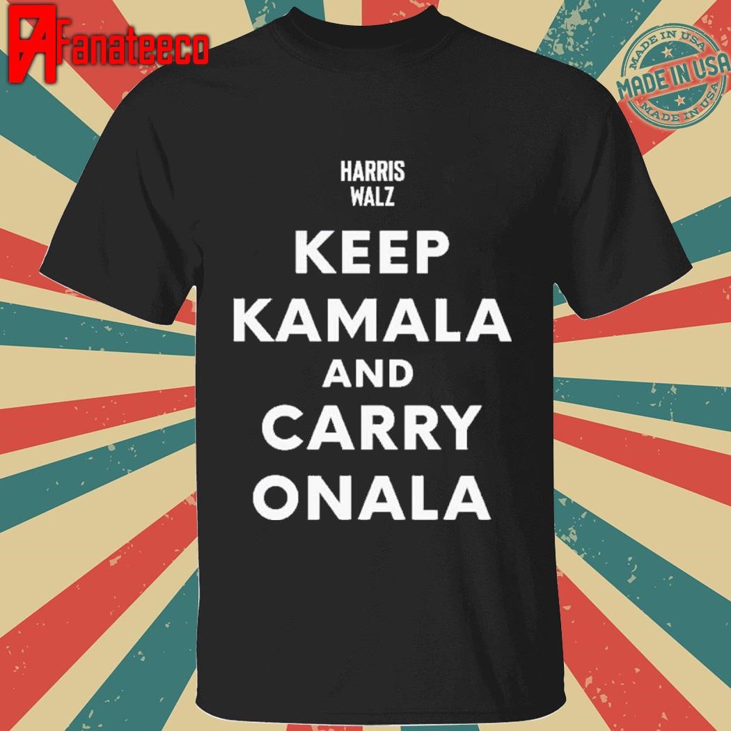 Harris Walz Keep Kamala And Carry Onala shirt