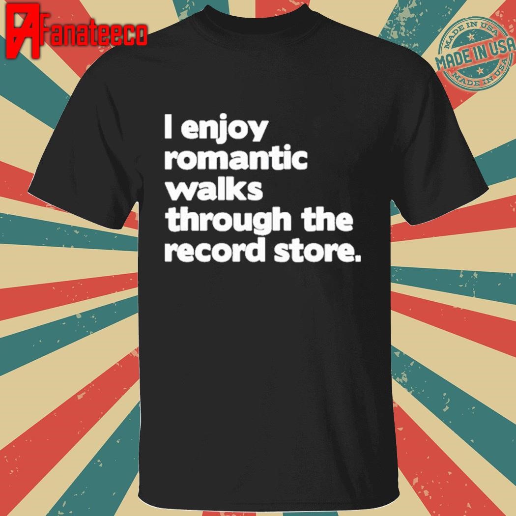 I Enjoy Romantic Walks Through The Record Shirt