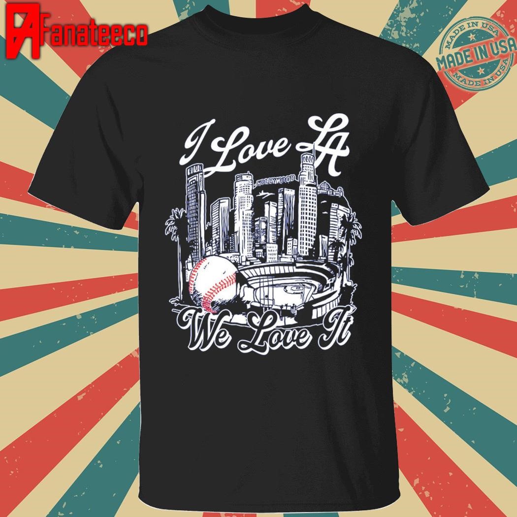 I Love LA we love it shirt