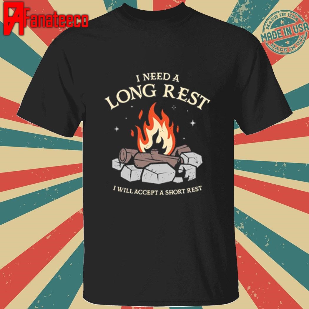 I Need A Long Rest I Will Accept A Short Rest T-Shirt