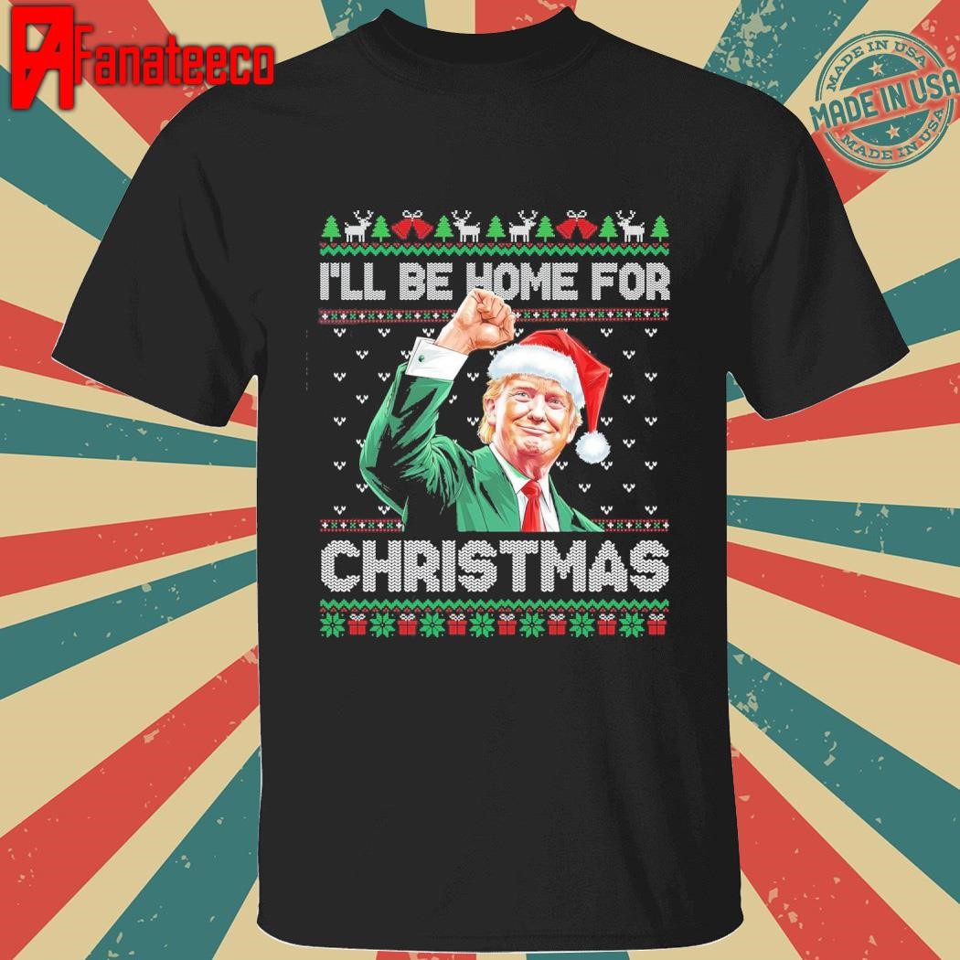 I'll Be Home For Christmas Funny Trump 2024 Ugly Christmas Sweatshirt