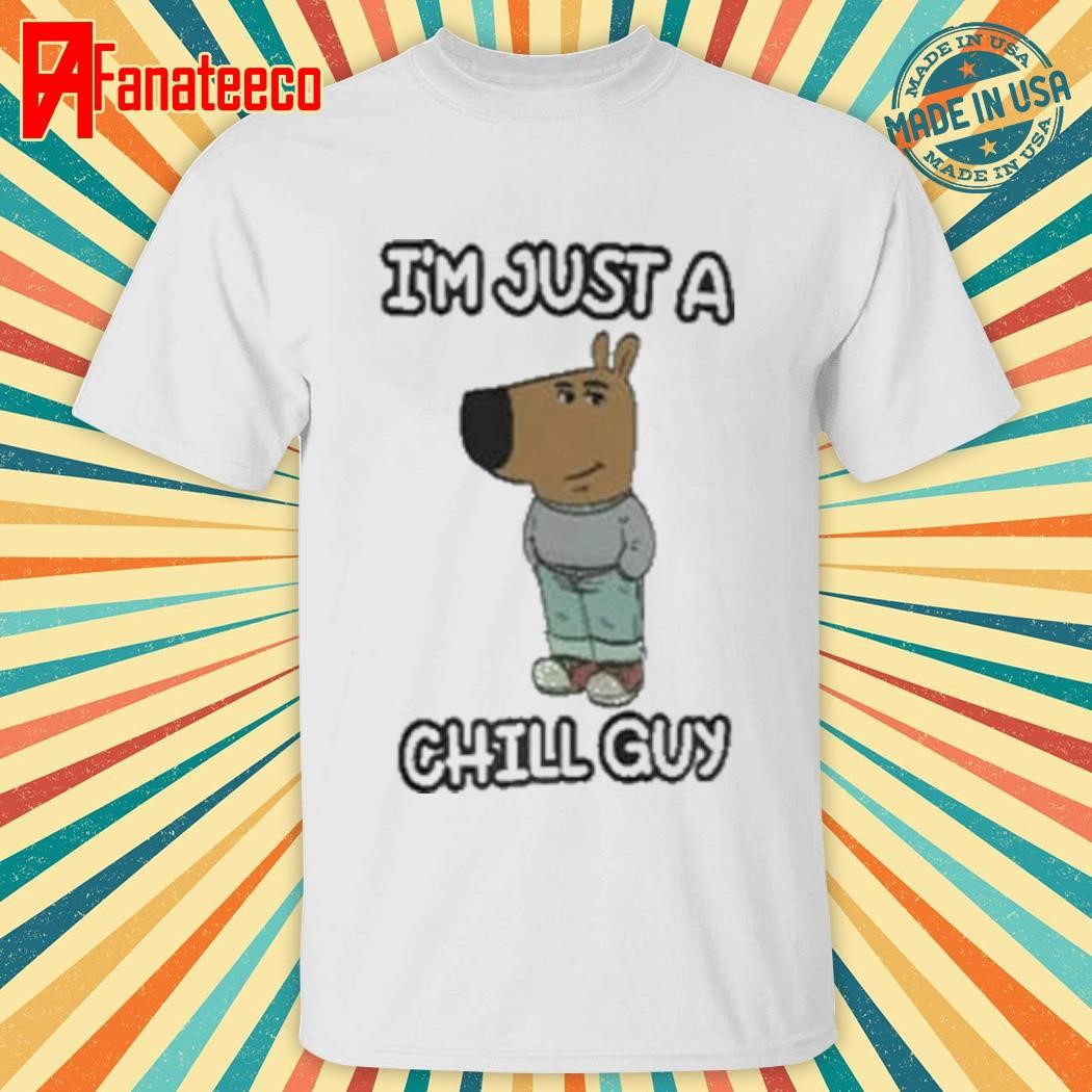 I’m Just A Chilly Guy Funny Meme Shirt