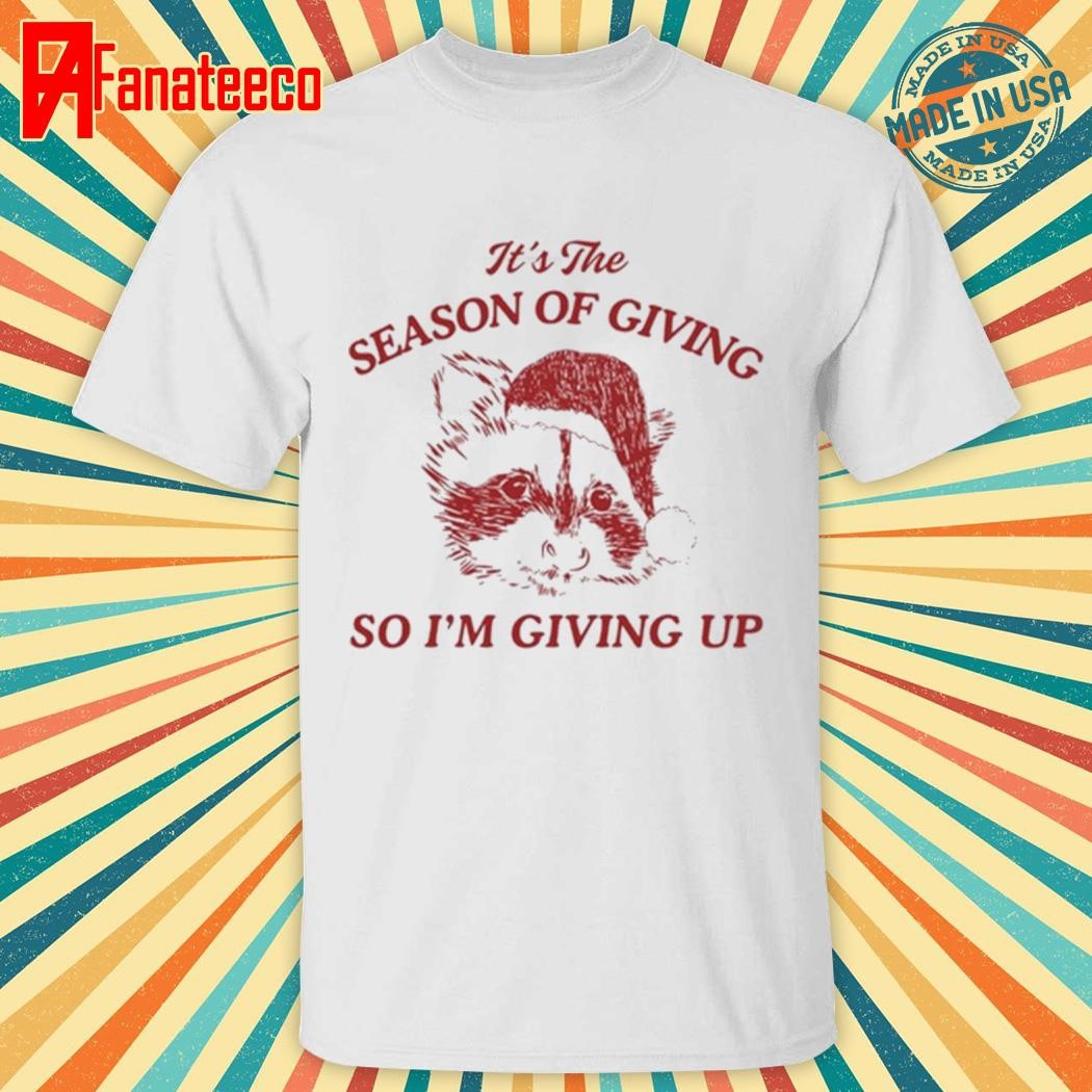 It's The Season Of Giving So I’m Giving Up Raccoon Santa Christmas shirt