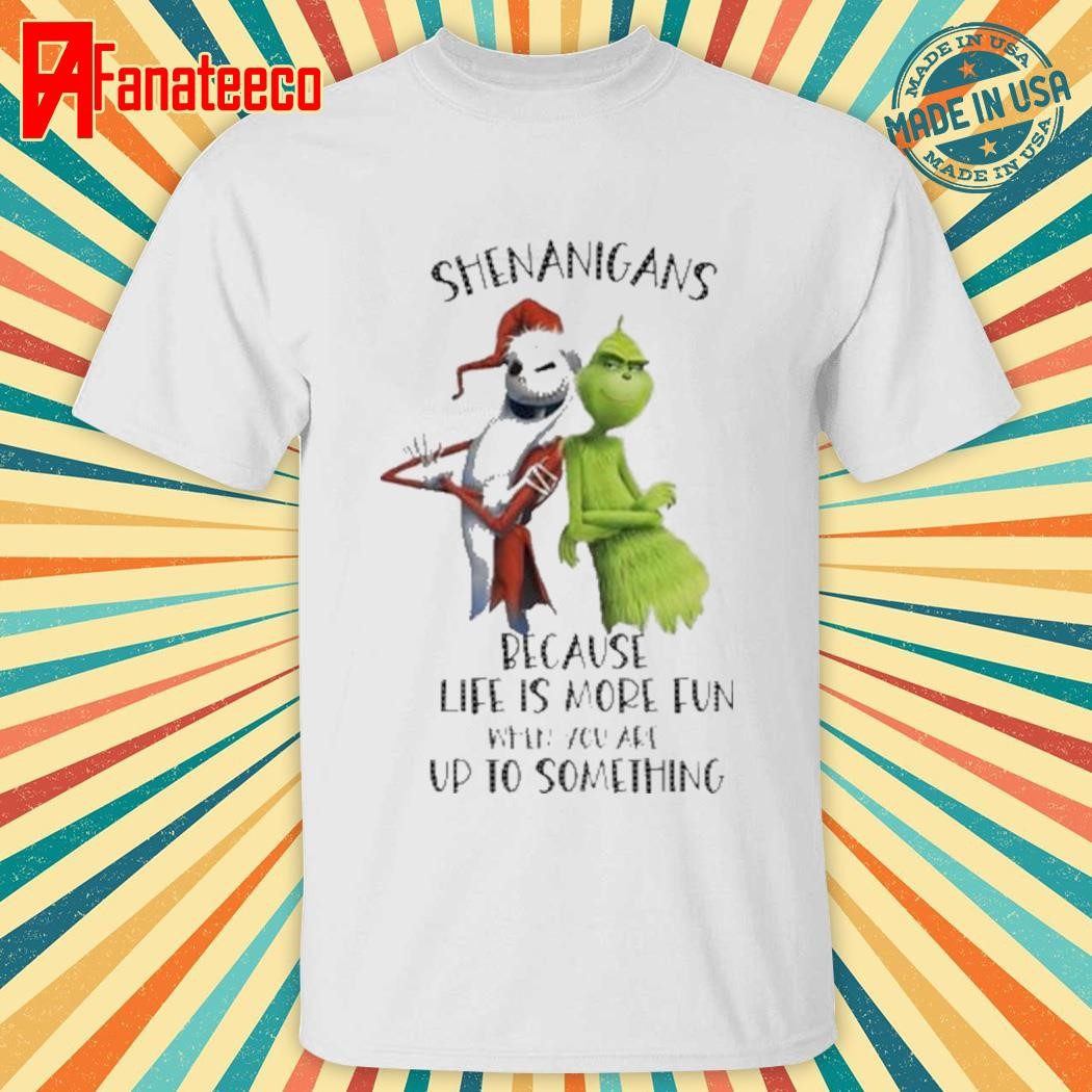 Jack Skellington and Grinch shenanigans because life is more fun when you are up to something shirt