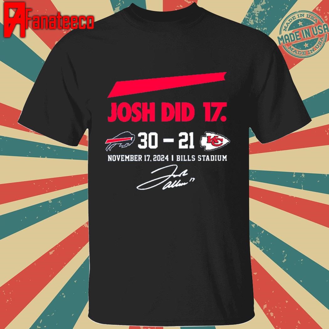 Josh Did It Bills 30 – 21 Chiefs November 17 2024 Bills Stadium Shirt