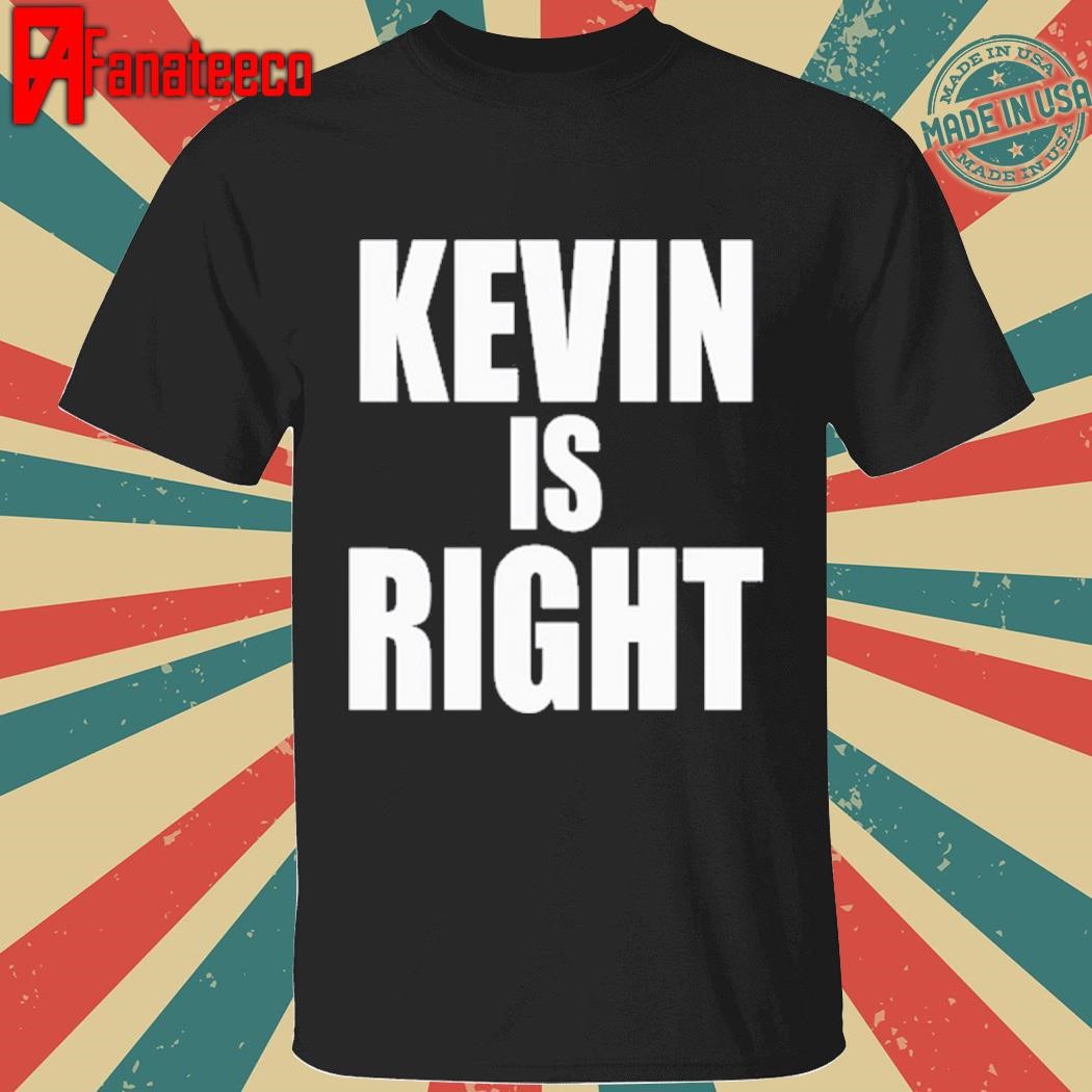 Kevin Is Right Shirt