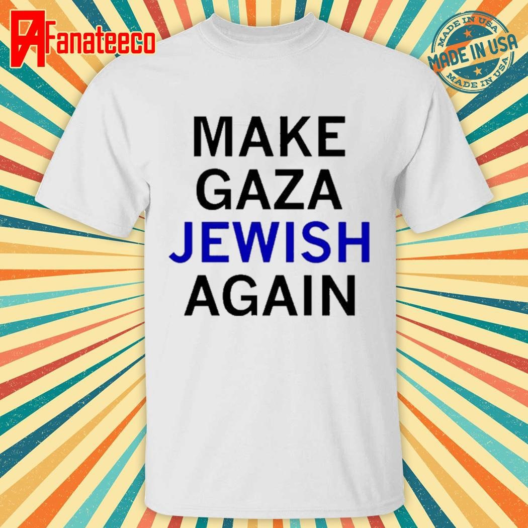 Make Gaza Jewish Again Shirt