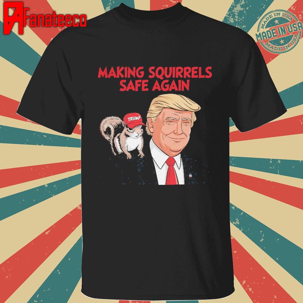 Make Squirrels Safe Again Trump Shirt