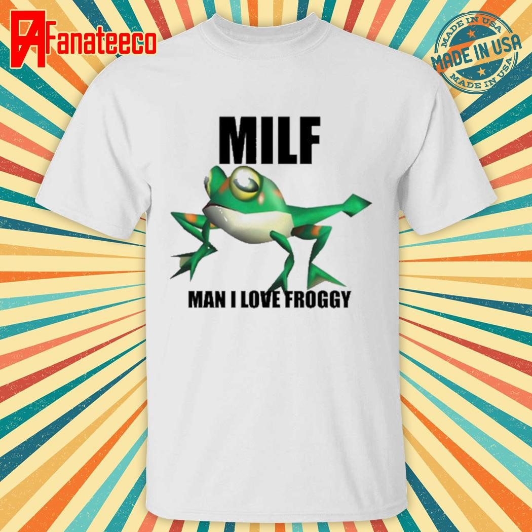 Milf Man I Love Froggy Tee Shirt