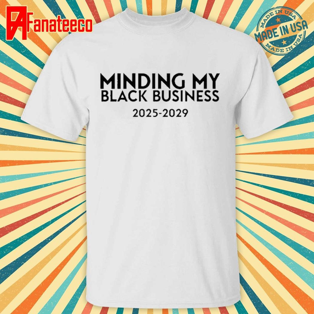 Minding My Black Business 2025-2029 Shirt