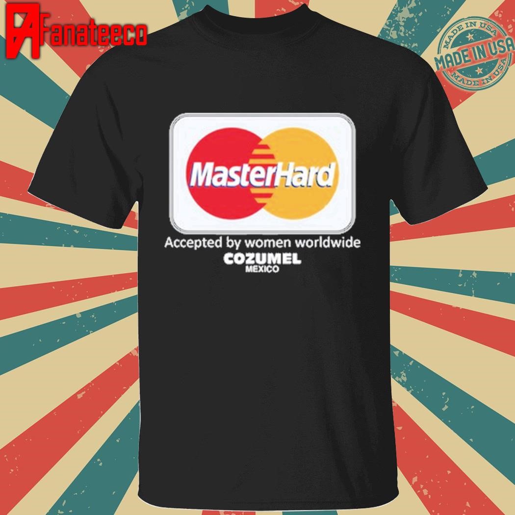 Misterhard Accepted By Women Worldwide Cozumel Mexico shirt