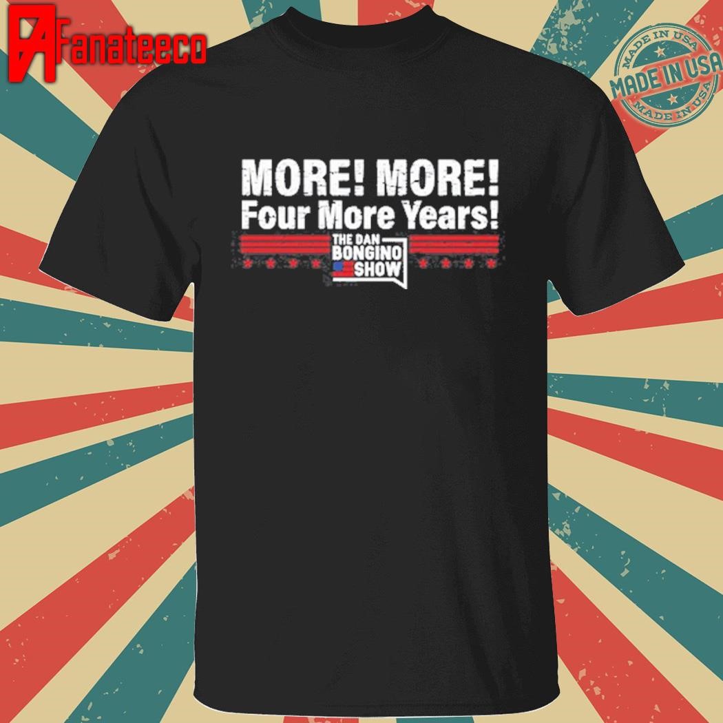 More More Four More Years Shirt