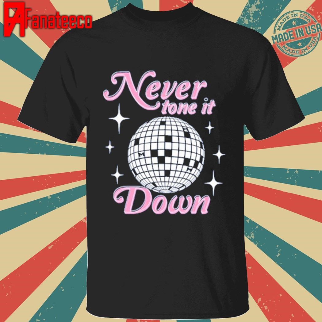 Never Tone It Down Hoodie shirt