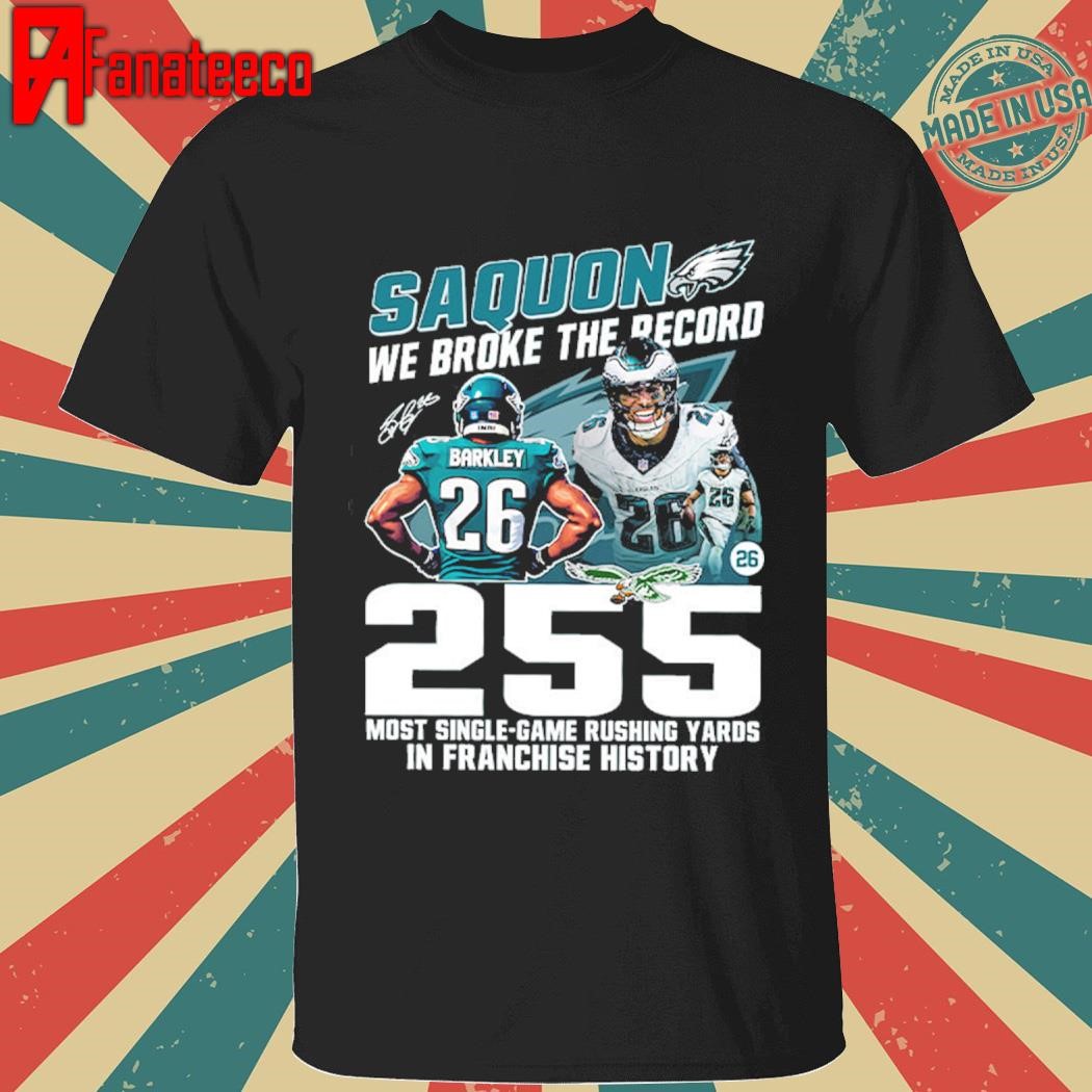 Nice Saquon We Broke The Record 255 Most Single-Game Rushing Yards In Franchise History Shirt