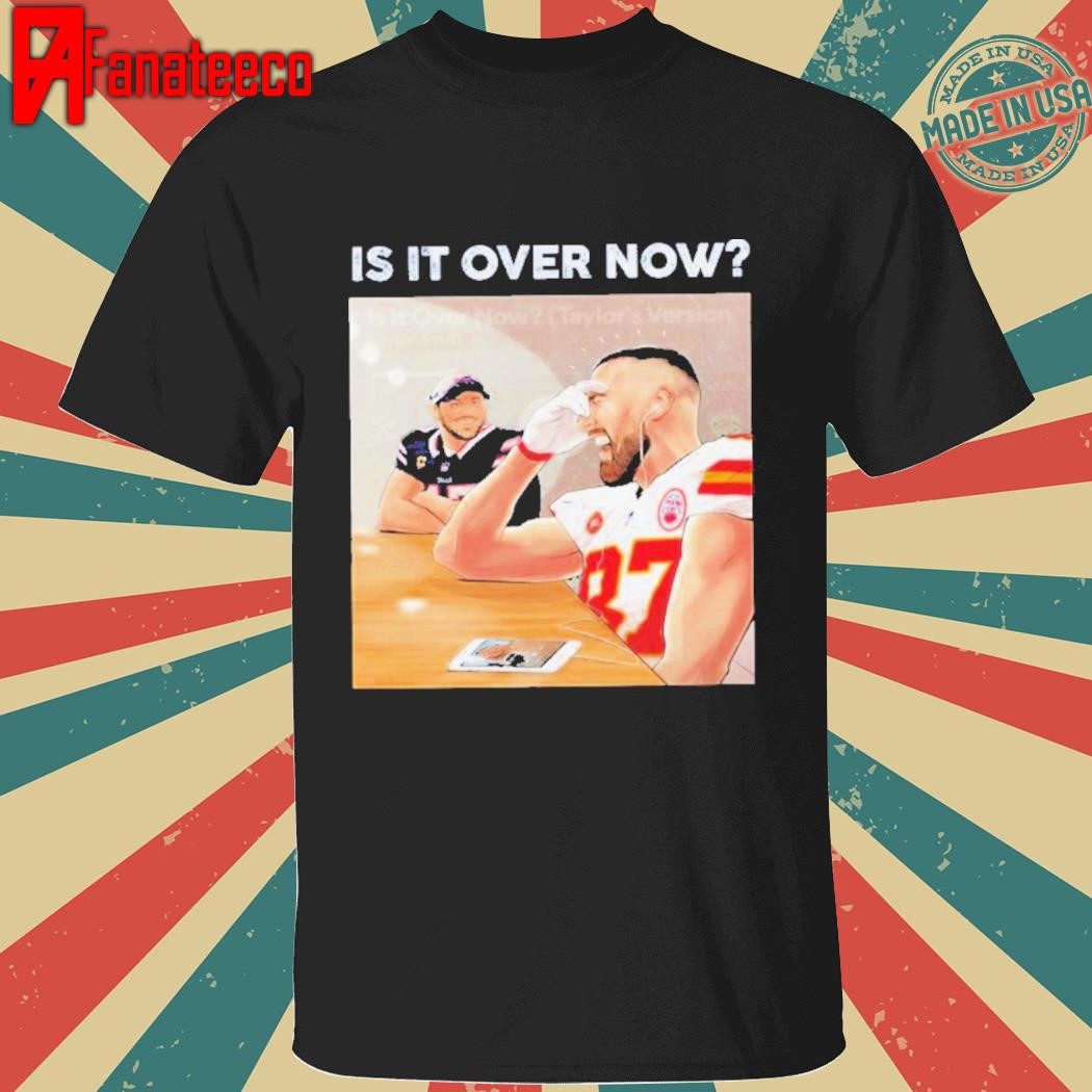 Nice is It Over Now Travis Kelce Smile Josh Allen Shirt