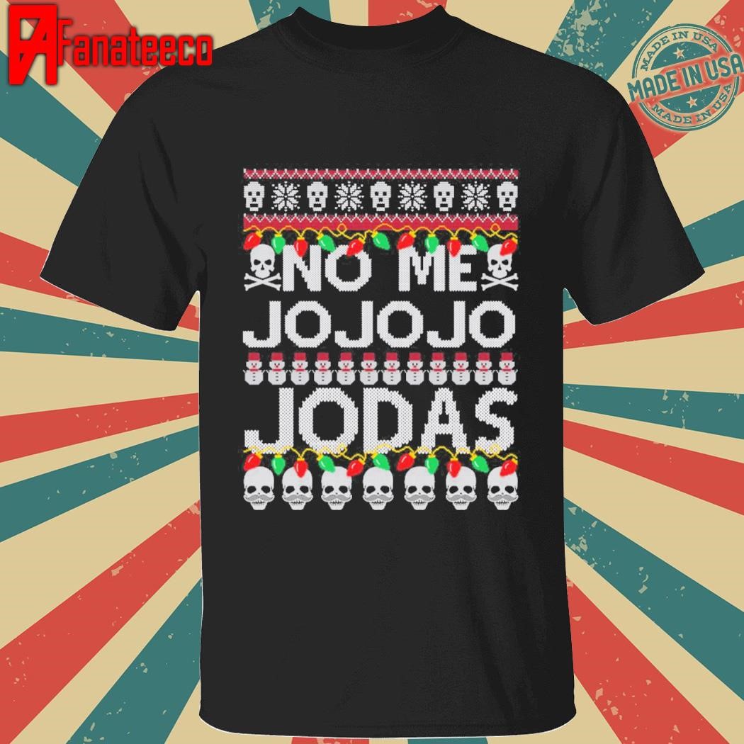 No Me Jo Jo Jo Jodas Christmas shirt