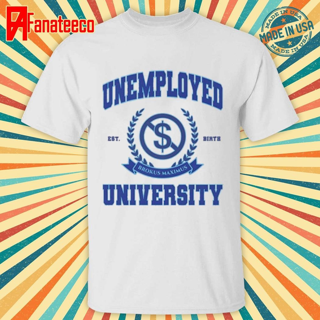 Not Safe For Wear Unemployed University Shirt