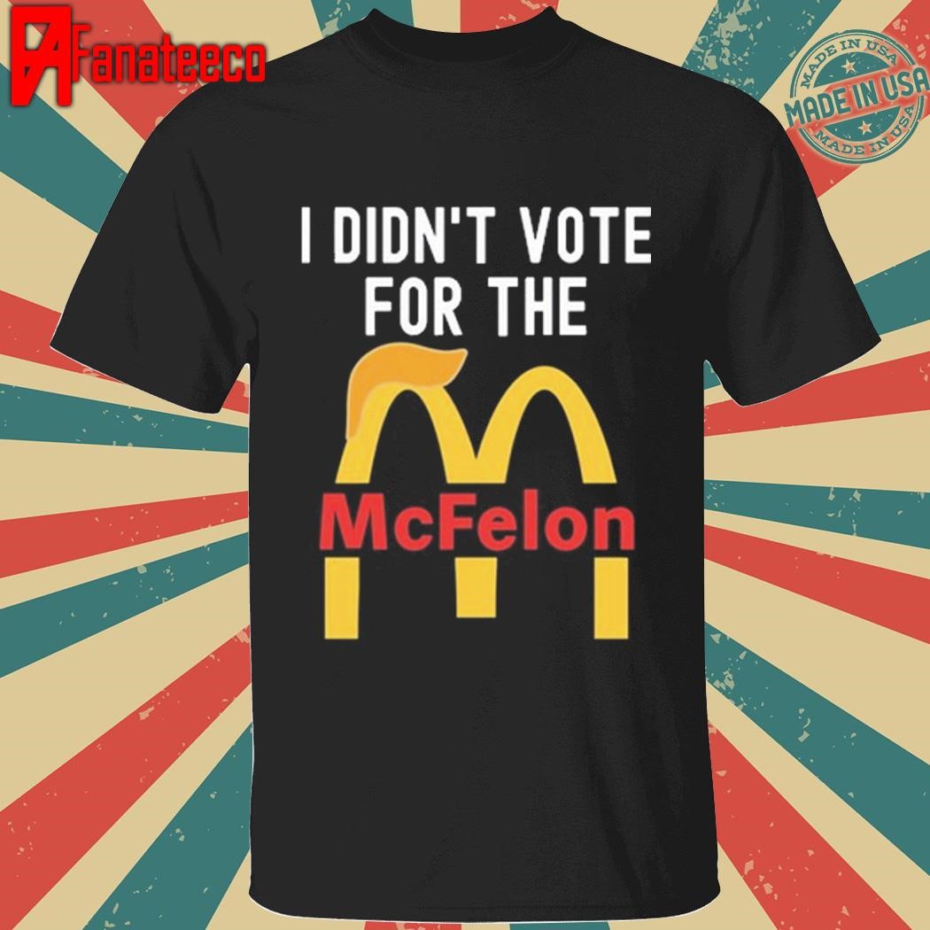 Official I Didn't Vote For The Mc Felon T-Shirt