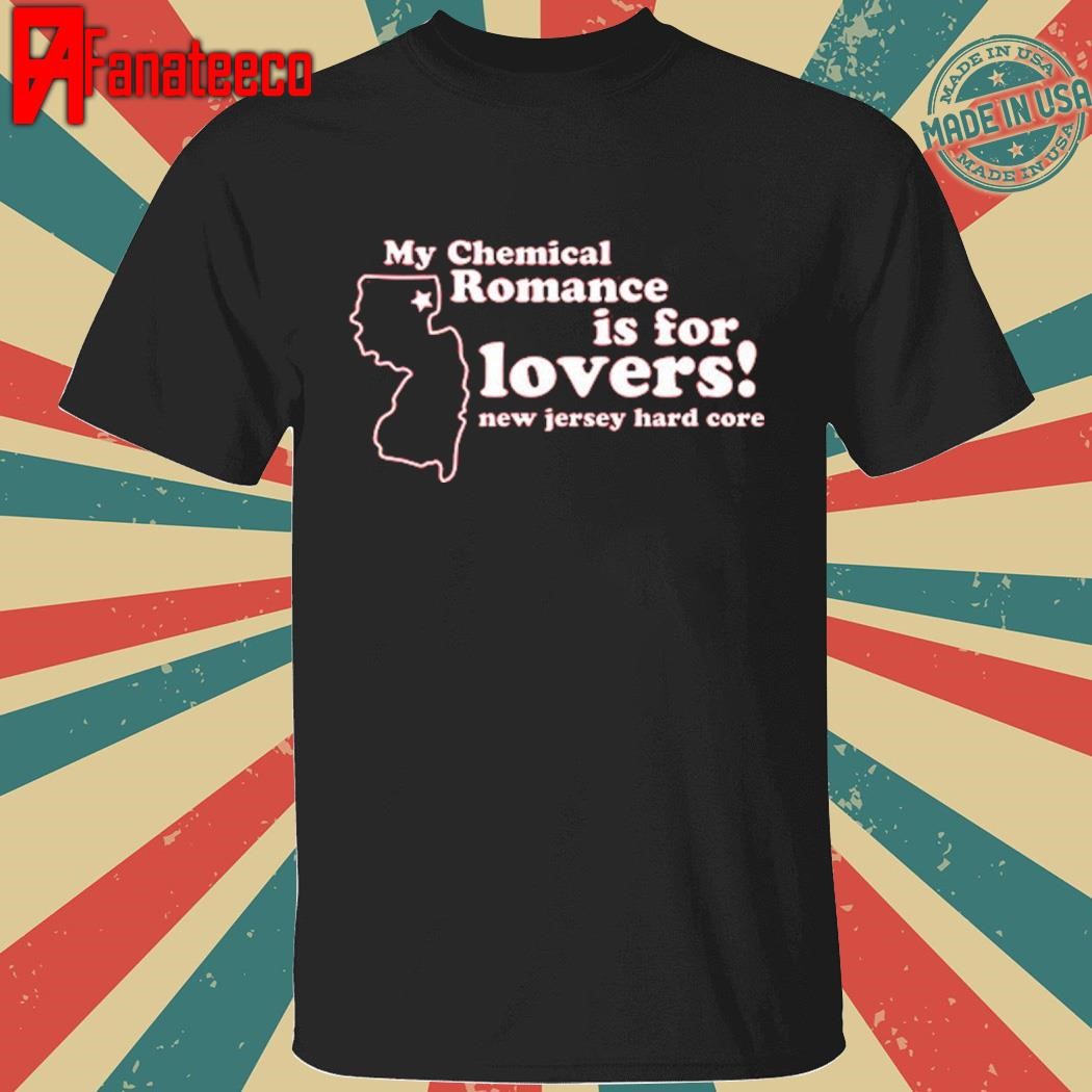 Official My Chemical Romance Is For Lovers New Jersey Hard Core shirt