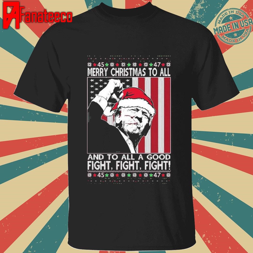 Official Trump Merry Christmas to All To All A Good Fight Christmas Ugly 2024 Shirt