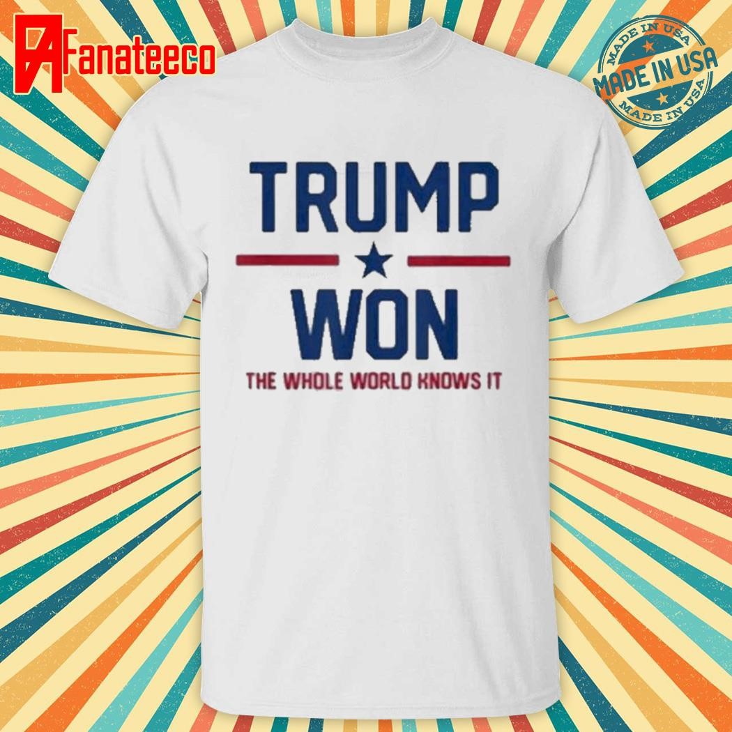 Official Trump won the whole world knows it T-shirt