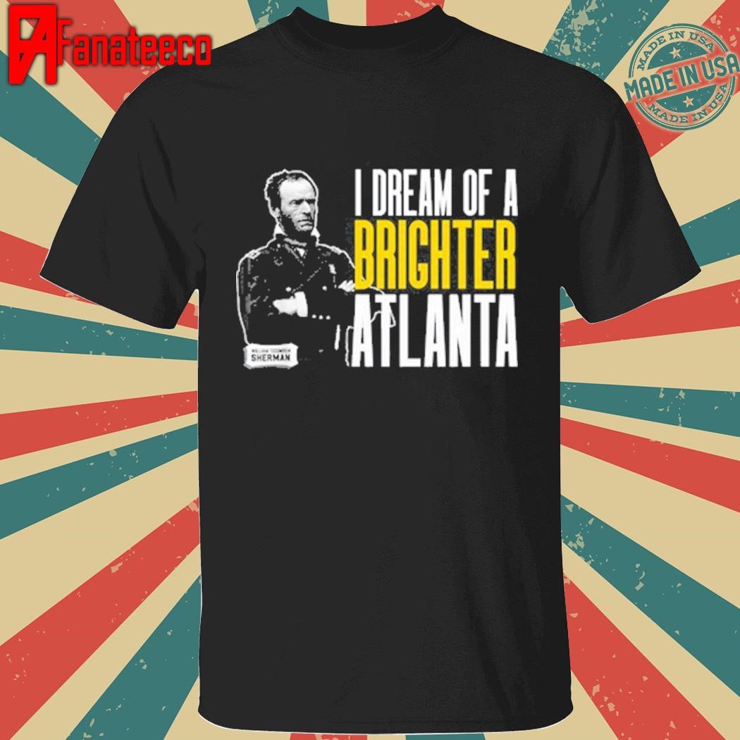 Original I Dream Of A Brighter Atlanta Shirt