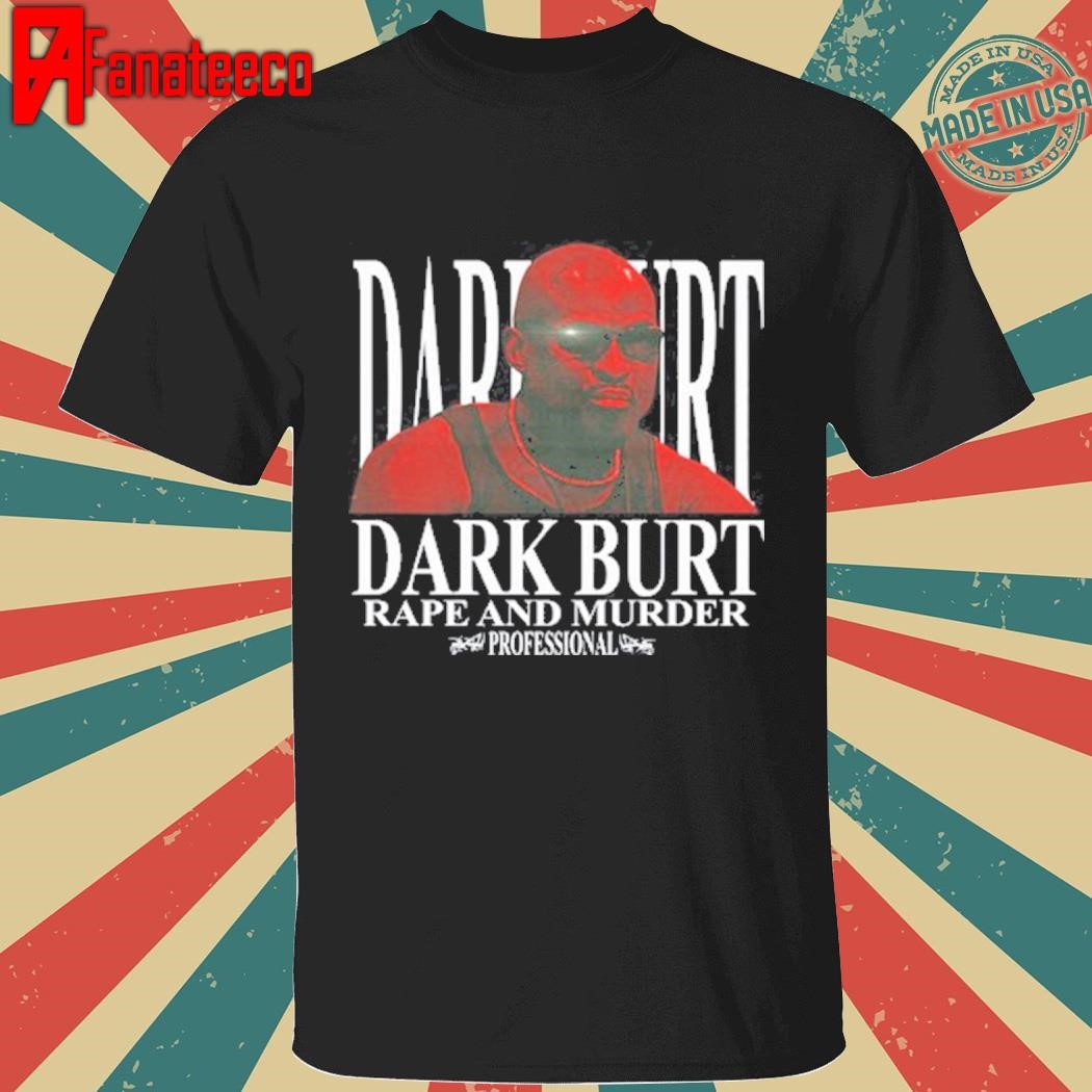 Original Marty Farty Dark Burt Rape And Murder Shirt