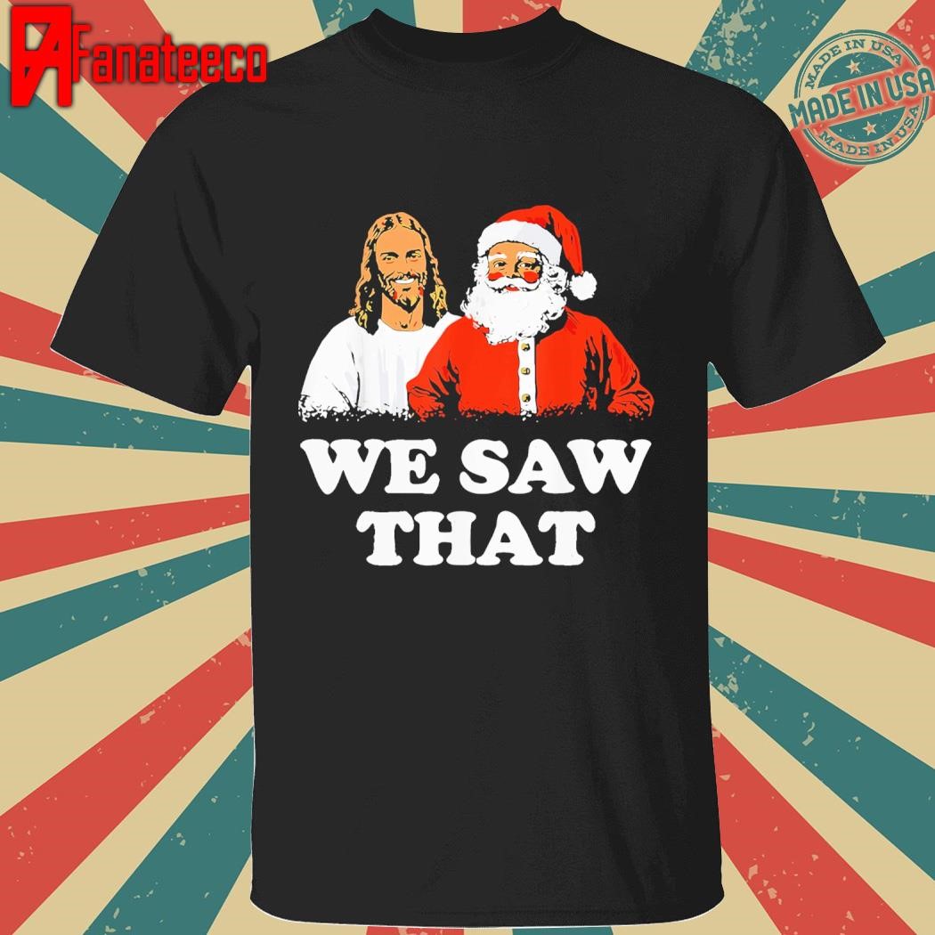 Original Santa And Jesus We Saw That Merry Christmas Funny Christian T-Shirt