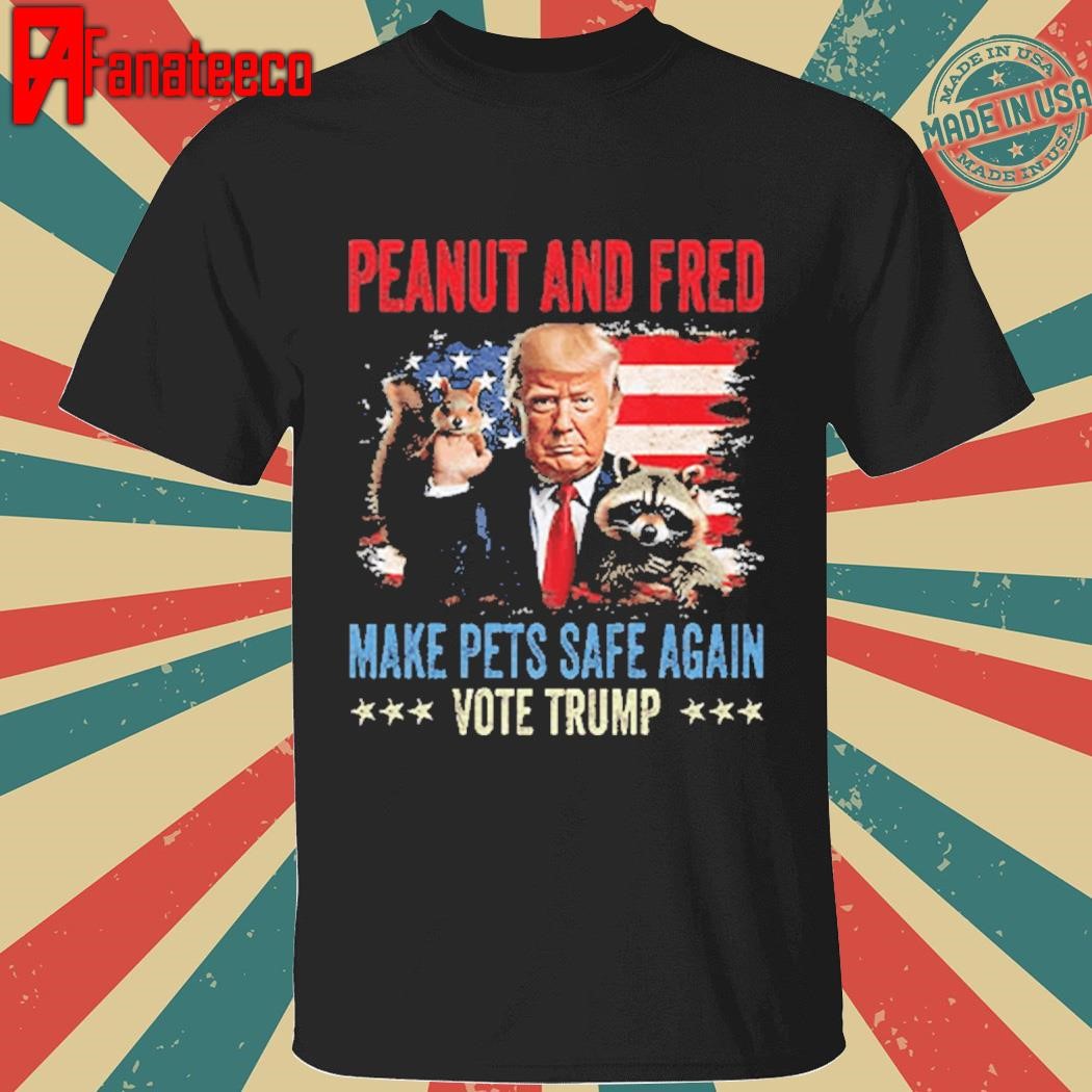 Peanut And Fred Make Pets Safe Again Vote Trump Shirt