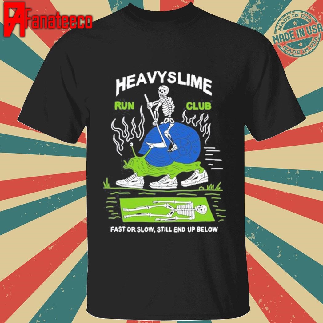 Premium Heavyslime Run Club Fast Or Slow Still End Up Below shirt