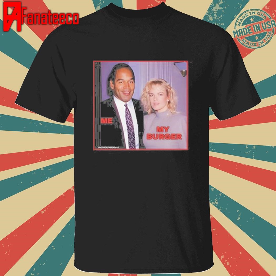 Premium Me My Burger Oj Simpson Killing Wife shirt