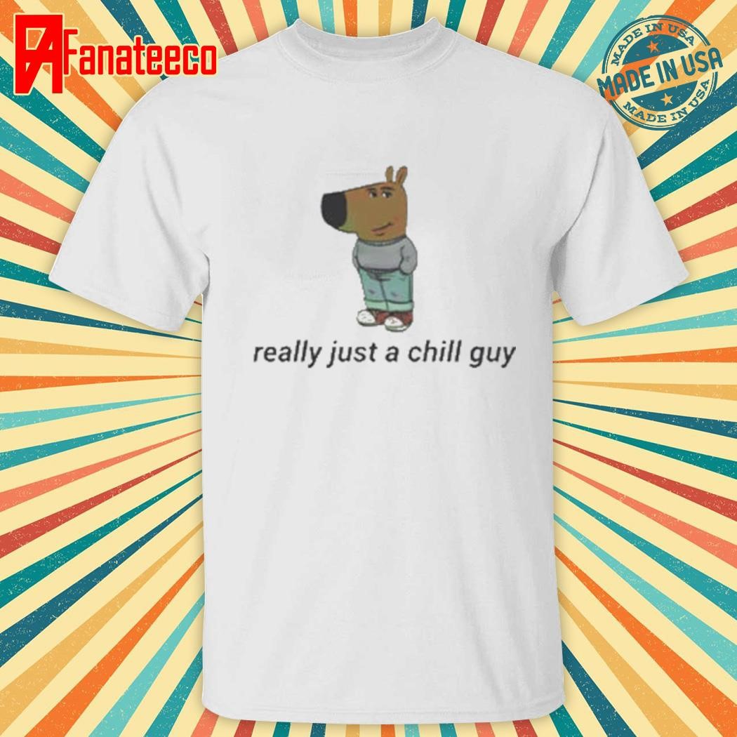 Really Just A Chill Guy Shirt