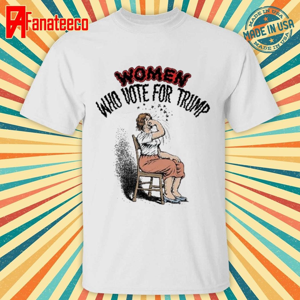 Robert Crumb Women Who Vote For Trump Shirt