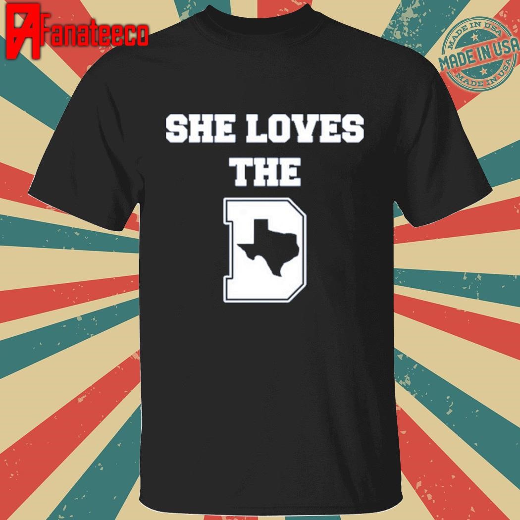 She Loves The D Dallas Texas shirt