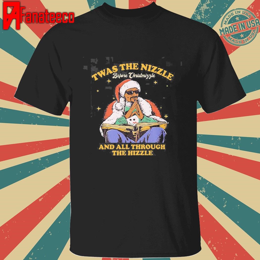 Snoop Dogg Twas The Nizzle Before Christmizzle And All Through The Hizzle Shirt