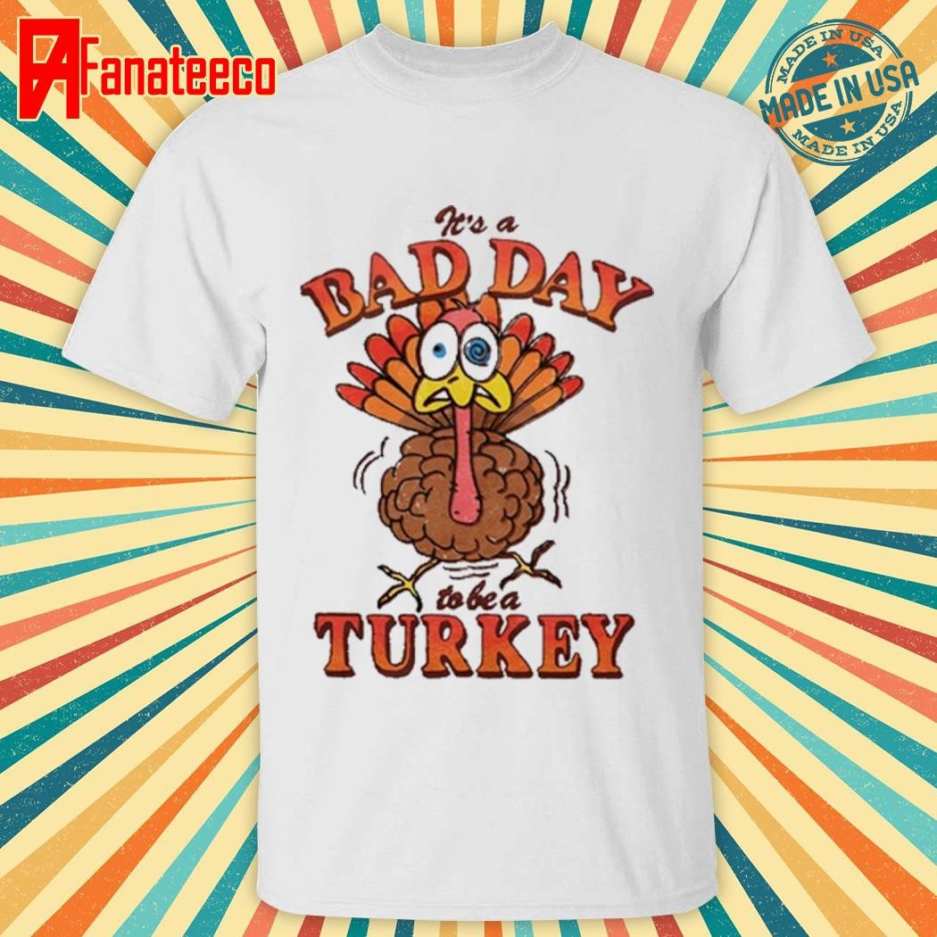 Steve Store It's A Bad Day To Be A Turkey Shirt