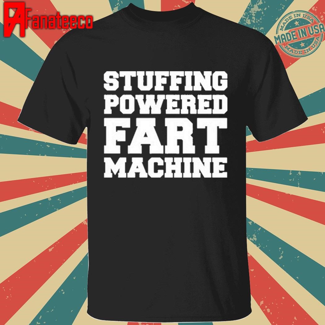 Stuffing Powered Fart Machine Shirt