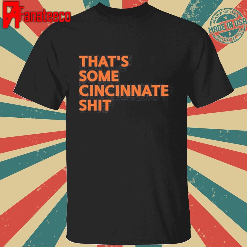 That's Some Cincinnati Shit Shirt