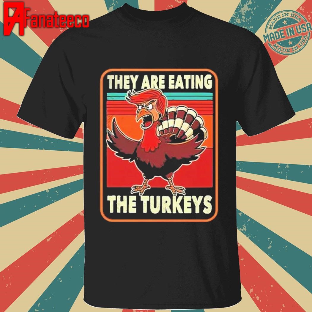 They Are Eating Turkey Donald Trump Thanksgiving vintage Shirt