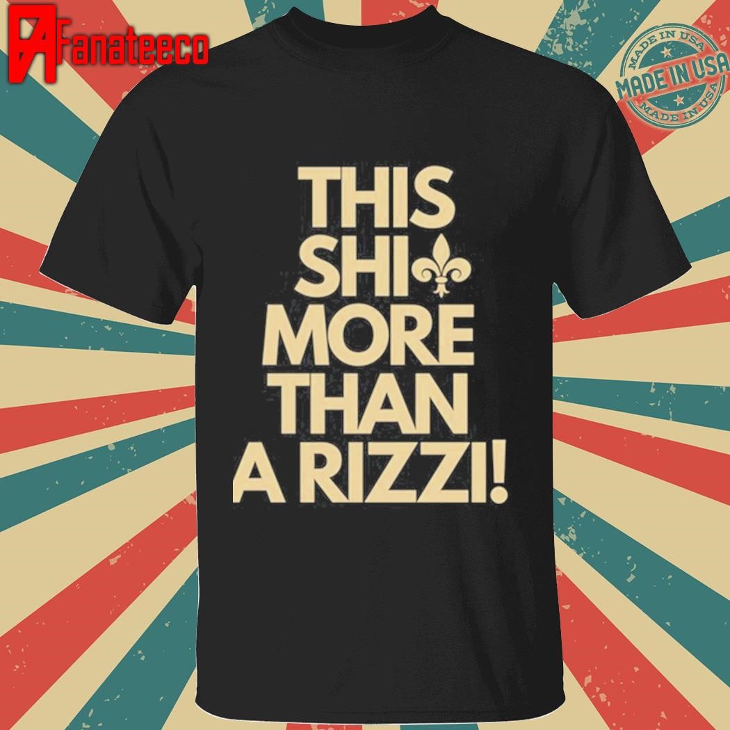 This Shit More Than A Rizzi Shirt