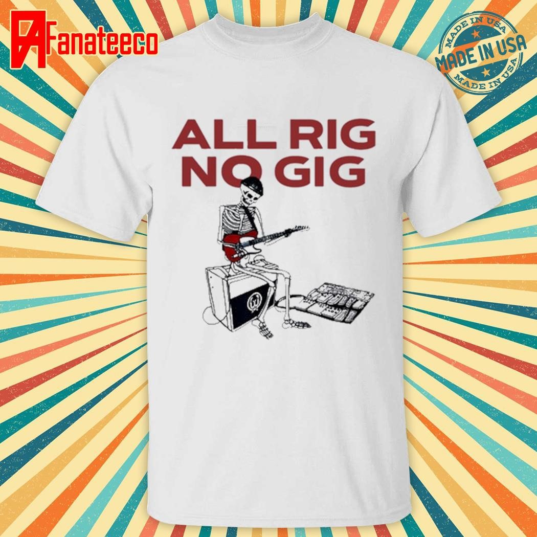 Todd Sucherman All Rig No Gig Shirt