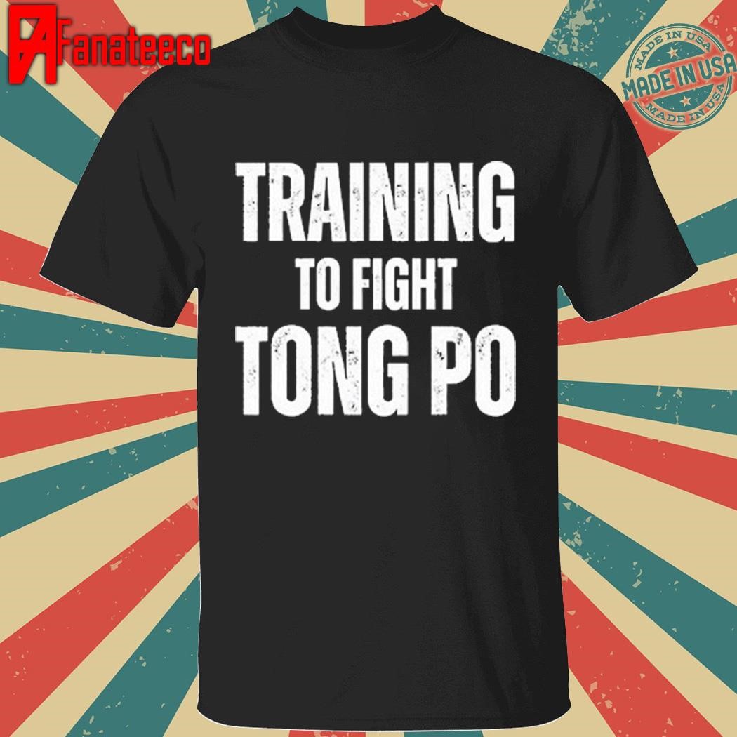 Training To Fight Tong Po Shirt