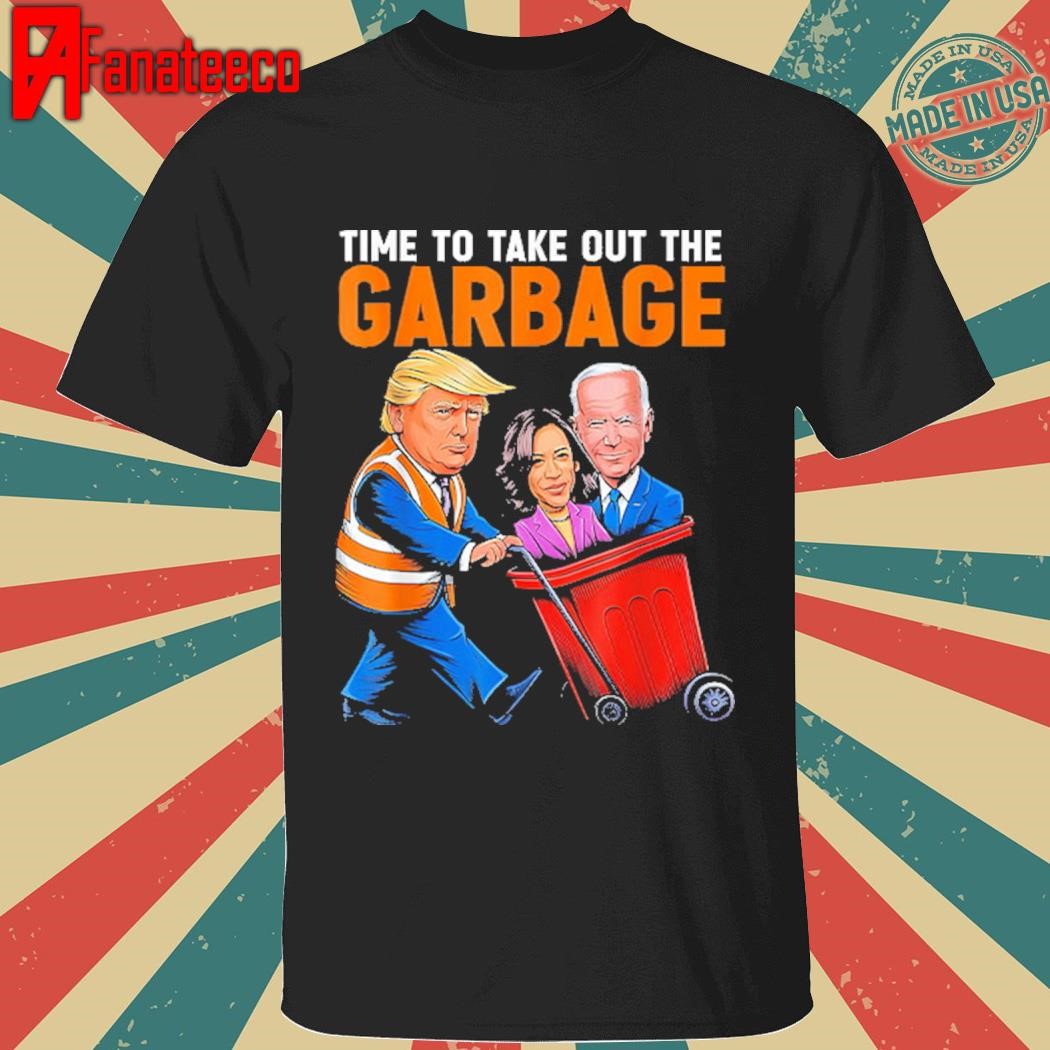 Trump 2024 Time To Take Out Garbage Biden Harris Shirt