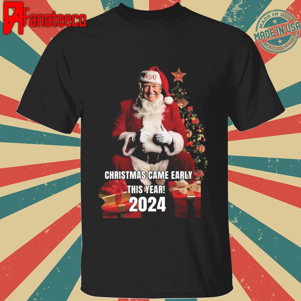 Trump 45 47 Christmas Came Early This Year 2024 Sweatshirt