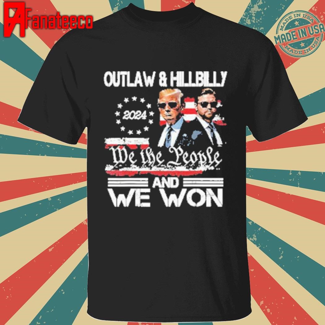 Trump Vance Outlaw And Hillbilly 2024 We The People And We Won Shirt