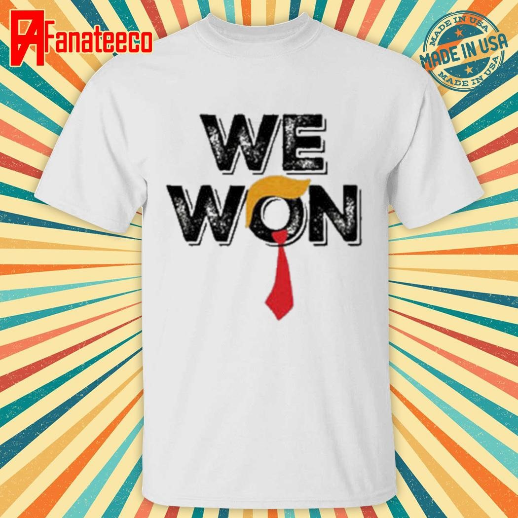 Trump We Won Inauguration Day 47th President Of United States January 20 2025 Shirt