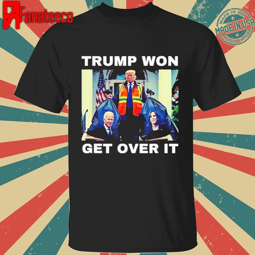 Trump Won Get Over It Garbage Biden Harris Shirt