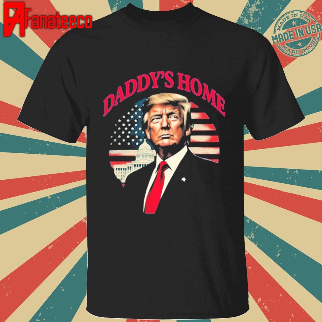 Trump daddys home shirt