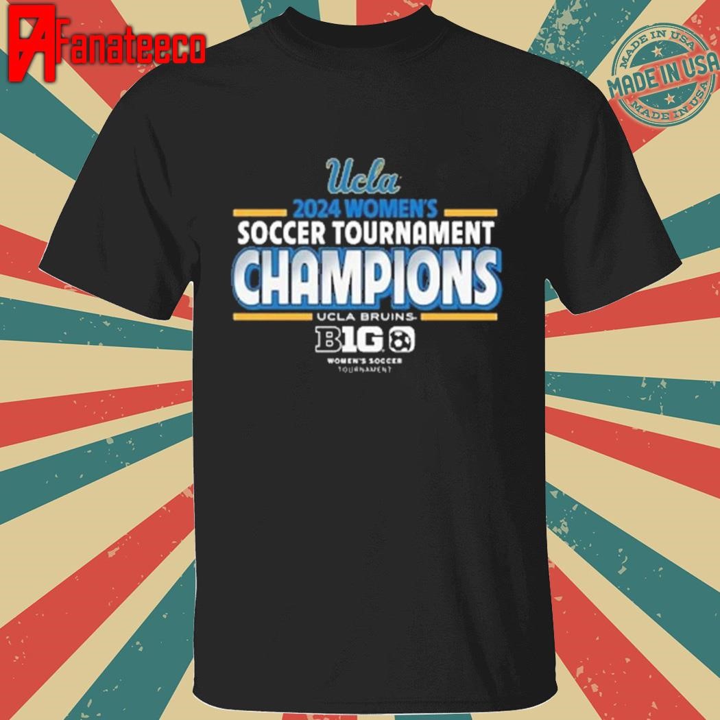 UCLA Bruins 2024 Big 10 Women’s Soccer Tournament Champions Shirt